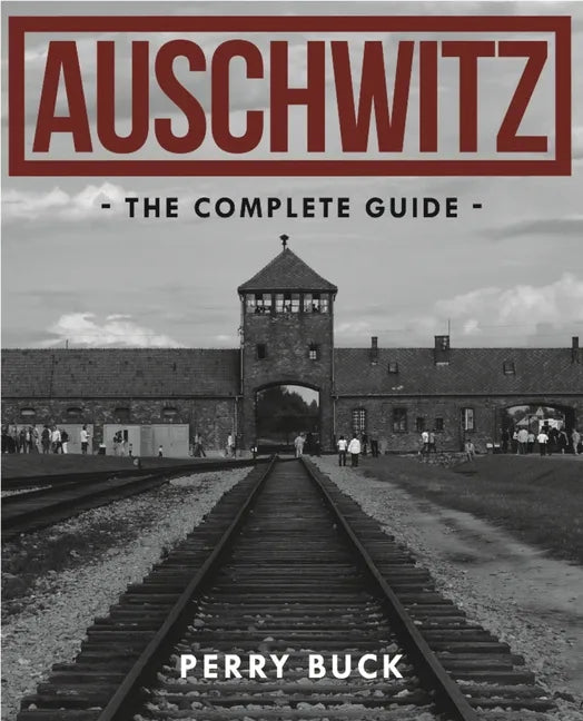 Auschwitz: The Complete Guide - Paperback
