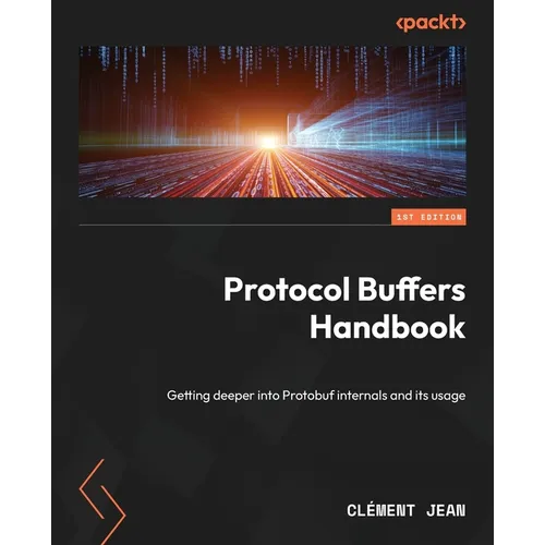 Protocol Buffers Handbook: Getting deeper into Protobuf internals and its usage - Paperback