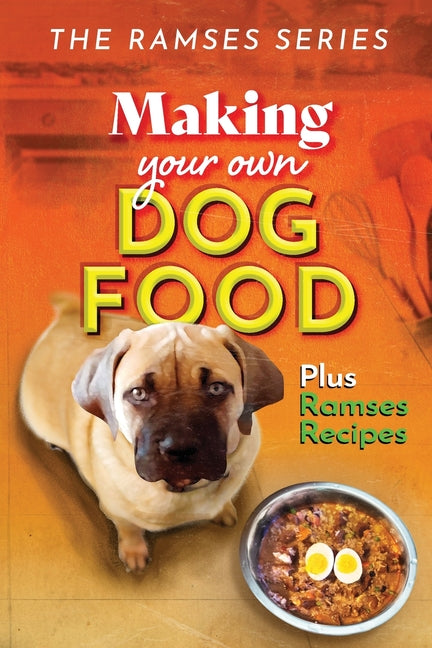 Making Your Own Homemade Dog Food: Compiled with Scientific Guidance, and Common Sense - Paperback