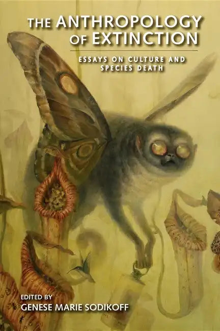 The Anthropology of Extinction: Essays on Culture and Species Death - Paperback