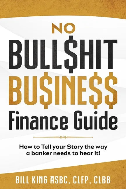 No Bull$hit Bu$ine$$ Finance Guide - Paperback