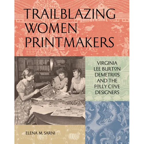 Trailblazing Women Printmakers: Virginia Lee Burton Demetrios and the Folly Cove Designers - Hardcover