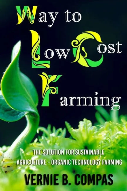 Way To Low Cost Farming: The Solution for Sustainable Agriculture - The Organic Technology Farming - Paperback