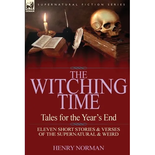 The Witching Time: Tales for the Year's End-11 Short Stories & Verses of the Supernatural & Weird - Hardcover
