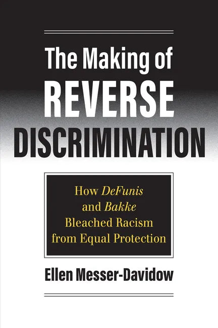 The Making of Reverse Discrimination: How Defunis and Bakke Bleached Racism from Equal Protection - Paperback