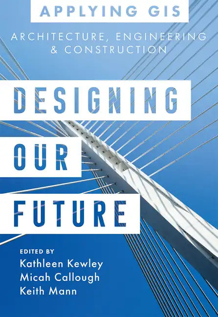 Designing Our Future: GIS for Architecture, Engineering & Construction - Paperback
