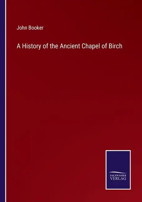 A History of the Ancient Chapel of Birch - Paperback