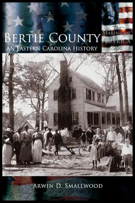 Bertie County: An Eastern Carolina History - Hardcover