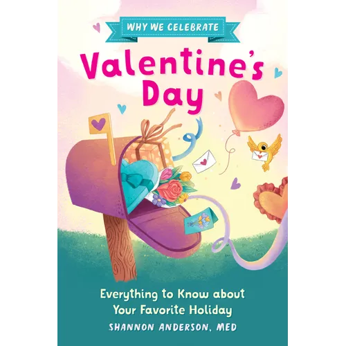 Why We Celebrate Valentine's Day: Everything to Know about Your Favorite Holiday - Paperback