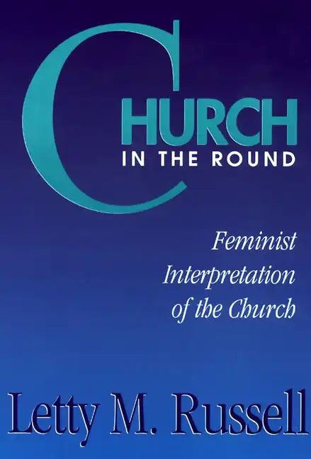 Church in the Round: Feminist Interpretation of the Church - Paperback