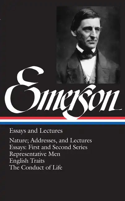 Emerson Essays and Lectures: Nature; Addresses, and Lectures/Essays: First and Second Series/Representative Men/English Traits/The Conduct of Life - Hardcover