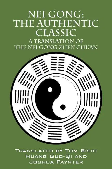 Nei Gong: The Authentic Classic: A Translation of the Nei Gong Zhen Chuan - Paperback