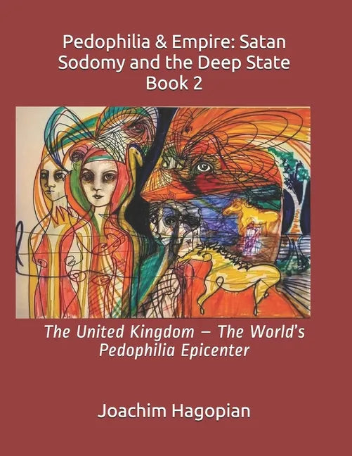 Pedophilia & Empire: Satan Sodomy and the Deep State Book 2: The United Kingdom - The World's Pedophilia Epicenter - Paperback