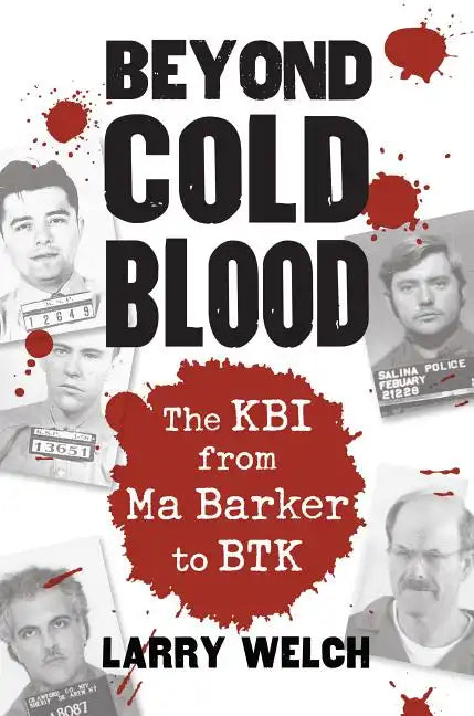 Beyond Cold Blood: The Kbi from Ma Barker to Btk - Paperback