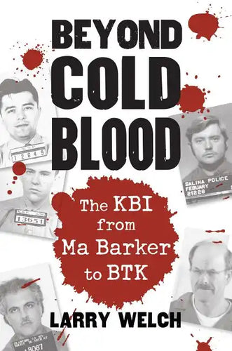 Beyond Cold Blood: The Kbi from Ma Barker to Btk - Paperback