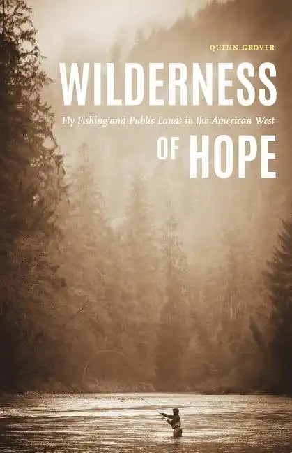 Wilderness of Hope: Fly Fishing and Public Lands in the American West - Hardcover