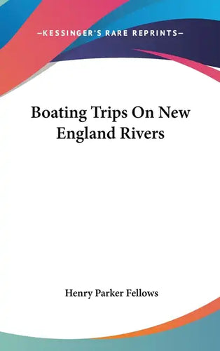 Boating Trips On New England Rivers - Hardcover