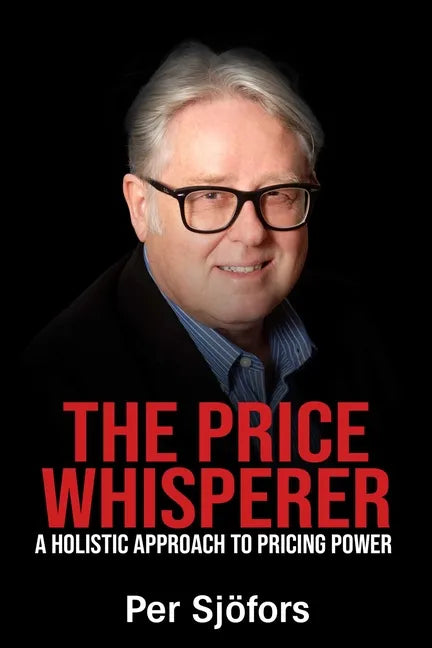 The Price Whisperer: A Holistic Approach to Pricing Power - Paperback