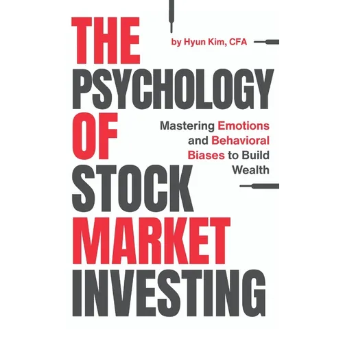 The Psychology of Stock Market Investing: Mastering Emotions and Behavioral Biases to Build Wealth - Hardcover