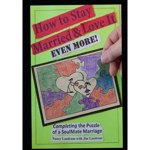 How to Stay Married & Love It EVEN MORE!: Completing the Puzzle of a SoulMate Marriage - Paperback