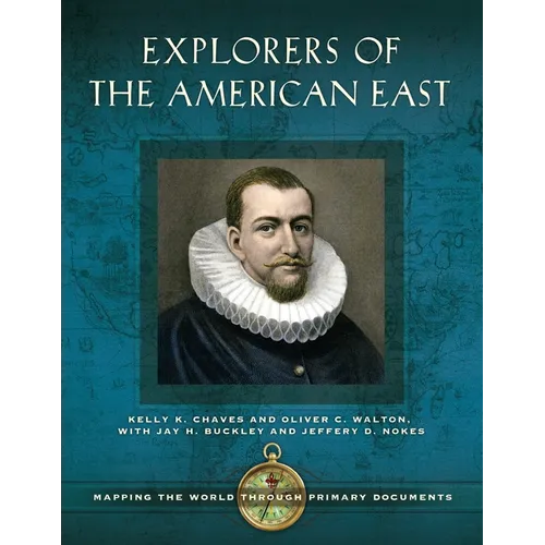 Explorers of the American East: Mapping the World Through Primary Documents - Hardcover