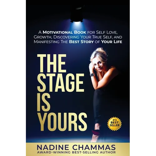 The Stage is Yours: A Motivational Book for Self Love, Growth, Discovering Your True Self, and Manifesting The Best Story of Your Life - Paperback