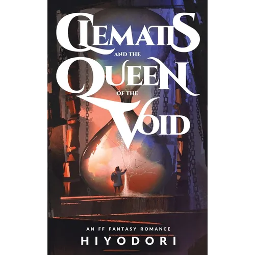 Clematis and the Queen of the Void: An FF Fantasy Romance - Hardcover
