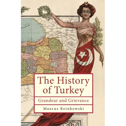 The History of Turkey: Grandeur and Grievance - Paperback