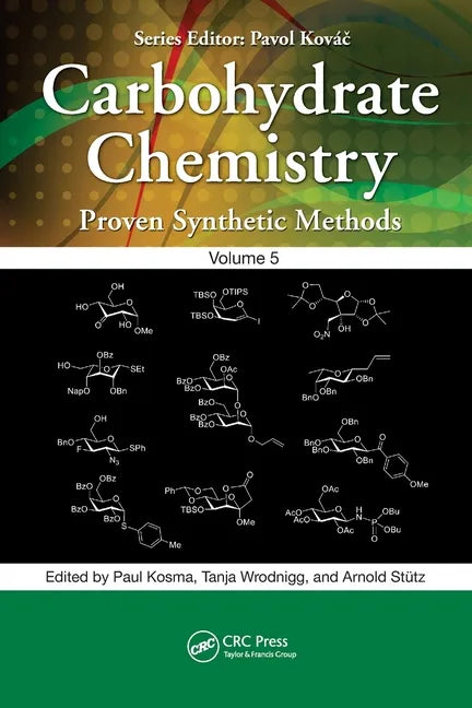 Carbohydrate Chemistry: Proven Synthetic Methods, Volume 5 - Paperback