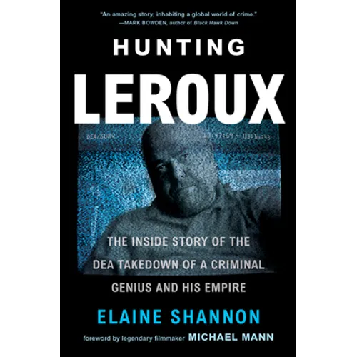 Hunting LeRoux: The Inside Story of the Dea Takedown of a Criminal Genius and His Empire - Paperback