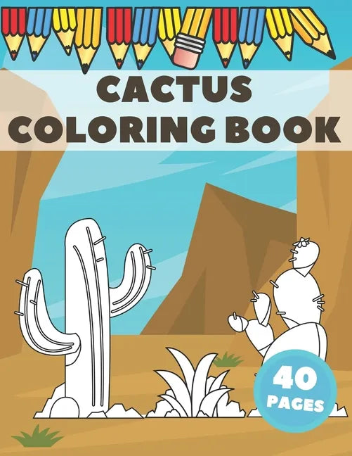 Cactus Coloring Book: Excellent For Kids To Get Knowledge About Cacti. Stress Relieving with lots of curiosities. - Paperback