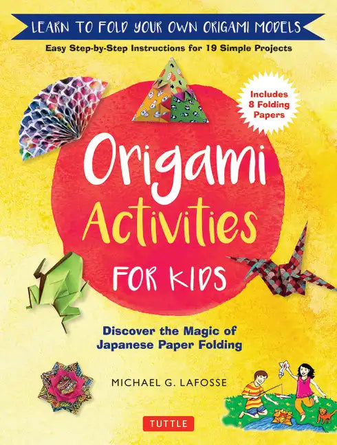 Origami Activities for Kids: Discover the Magic of Japanese Paper Folding, Learn to Fold Your Own Origami Models (Includes 8 Folding Papers) - Hardcover