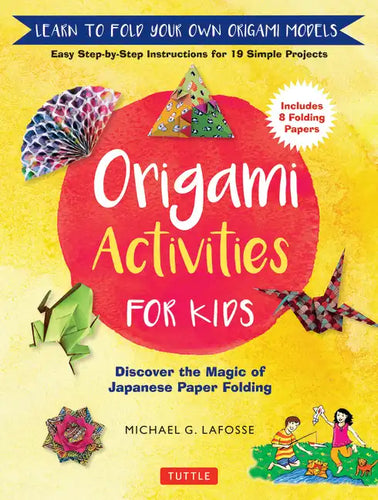 Origami Activities for Kids: Discover the Magic of Japanese Paper Folding, Learn to Fold Your Own Origami Models (Includes 8 Folding Papers) - Hardcover