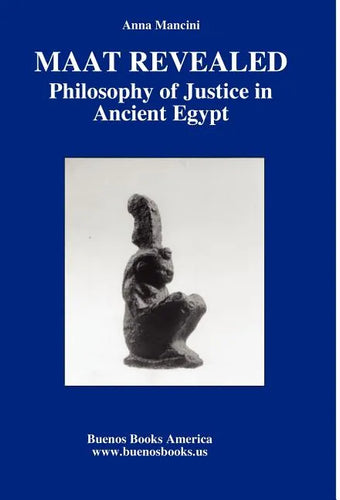 Maat Revealed, Philosophy of Justice in Ancient Egypt - Hardcover