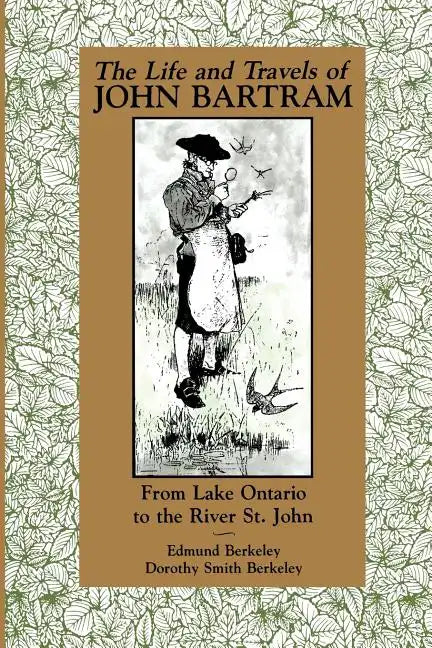 The Life and Travels of John Bartram: From Lake Ontario to the River St. John - Paperback