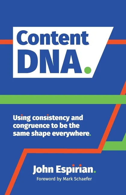 Content DNA: Using consistency and congruence to be the same shape everywhere - Paperback