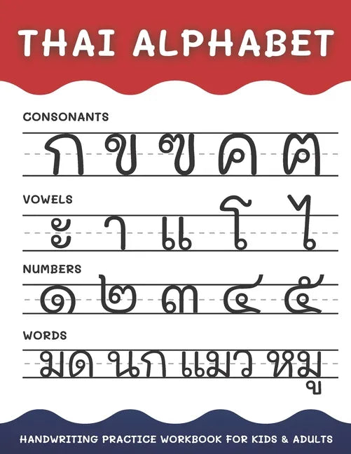 Thai Alphabet Handwriting Practice Workbook for Kids and Adults: 4 in 1 Tracing Consonants, Vowels, Numbers and Words Thai Language Learning - Paperback