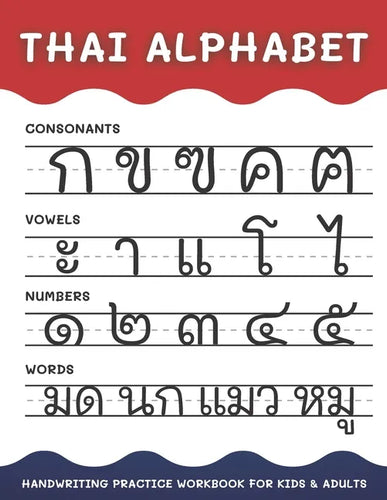 Thai Alphabet Handwriting Practice Workbook for Kids and Adults: 4 in 1 Tracing Consonants, Vowels, Numbers and Words Thai Language Learning - Paperback
