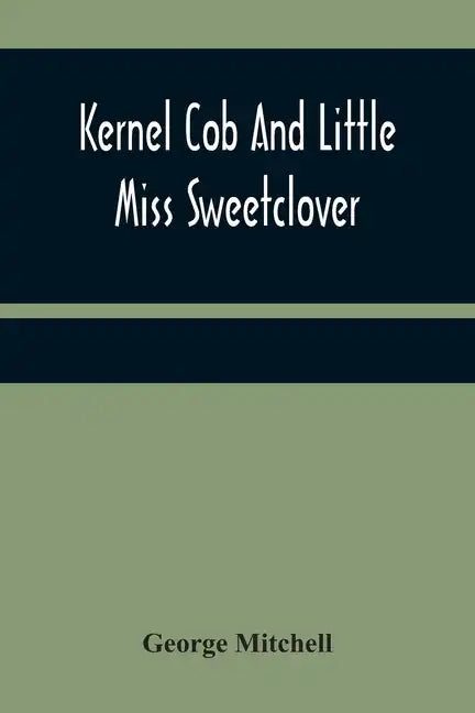 Kernel Cob And Little Miss Sweetclover - Paperback