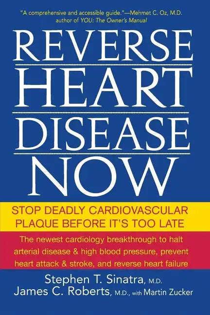 Reverse Heart Disease Now: Stop Deadly Cardiovascular Plaque Before It's Too Late - Paperback