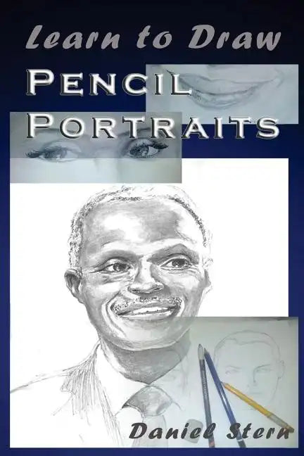 Learn to Draw Pencil Portraits: Step-by-step Drawing Techniques and Secrets for Beginners and Intermediates - In a Few Days You Would Be Drawing Like - Paperback