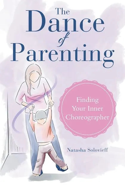 The Dance of Parenting: Finding Your Inner Choreographer - Paperback
