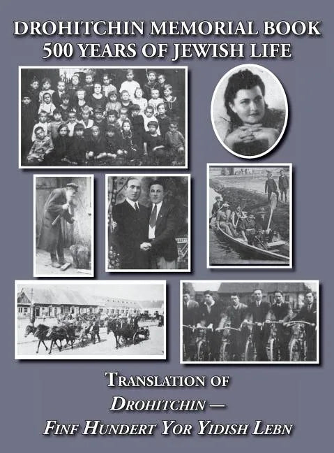 Drohitchin Memorial (Yizkor) Book - 500 Years of Jewish Life (Drohiczyn, Belarus) Translation of Drohitchin - Finf Hundert Yor Yidish Lebn - Hardcover