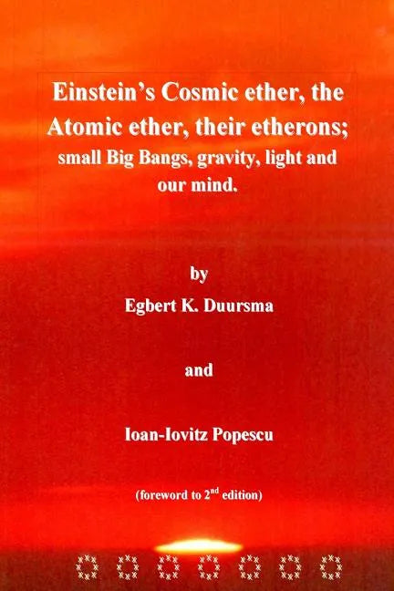 Einstein's Cosmic ether, the Atomic ether, their etherons; small Big Bangs, grav - Paperback