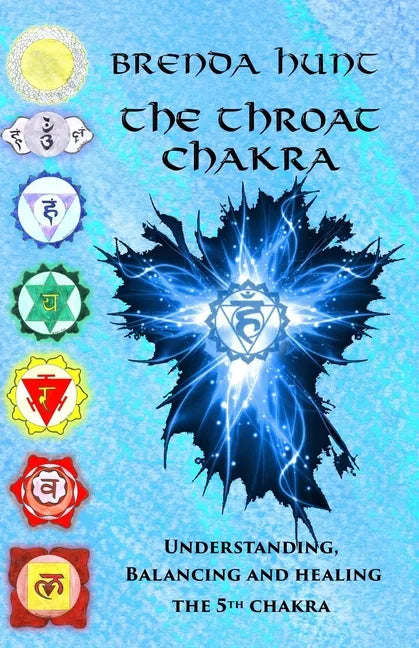 The Throat Chakra: Understanding, Balancing and Healing the 5th Chakra - Paperback