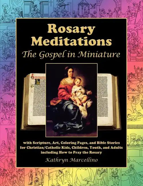 Rosary Meditations: The Gospel in Miniature with Scripture, Art, Coloring Pages, and Bible Stories for Christian/Catholic Kids, Children, - Paperback