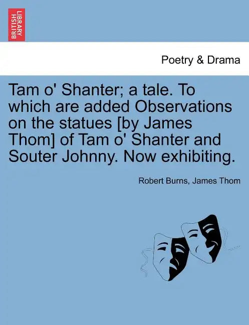 Tam O' Shanter; A Tale. to Which Are Added Observations on the Statues [By James Thom] of Tam O' Shanter and Souter Johnny. Now Exhibiting. - Paperback