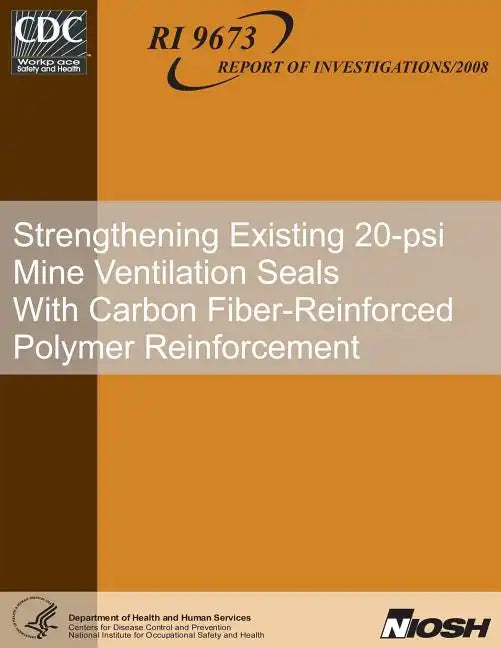 Strengthening Existing 20-psi Mine Ventilation Seals With Carbon Fiber-Reinforced Polymer Reinforcement - Paperback