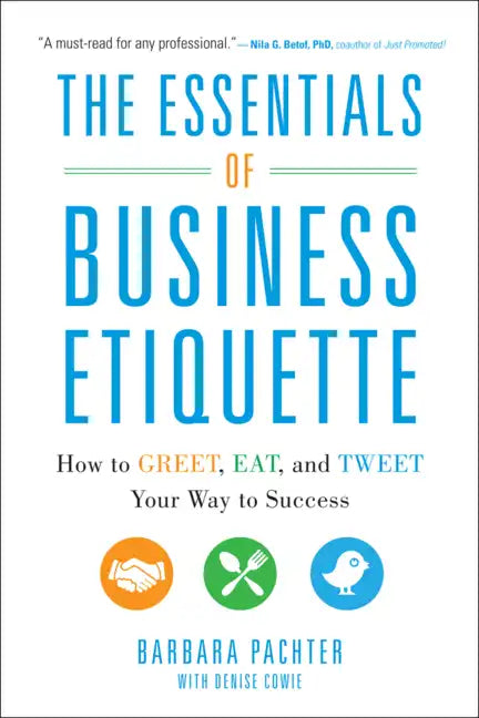 The Essentials of Business Etiquette: How to Greet, Eat, and Tweet Your Way to Success - Paperback