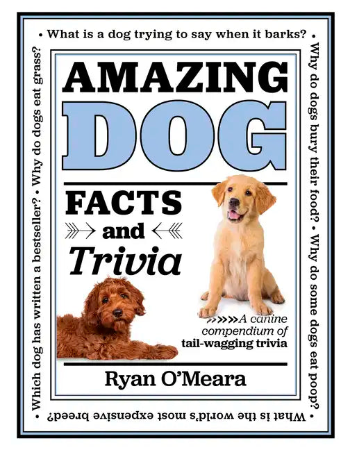 Amazing Dog Facts and Trivia: A Canine Compendium of Tail-Wagging Trivia - Hardcover